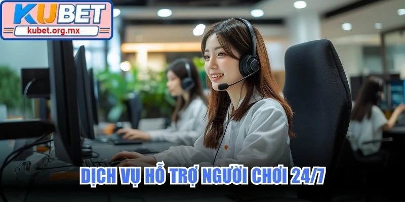 Dịch vụ hỗ trợ người chơi 24/7