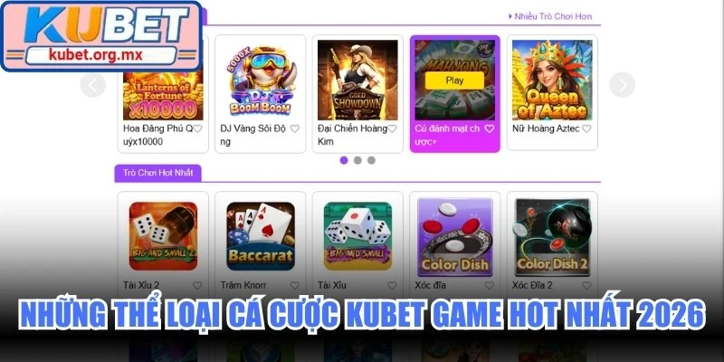 Điểm mặt những thể loại cá cược Kubet game hot nhất 2026