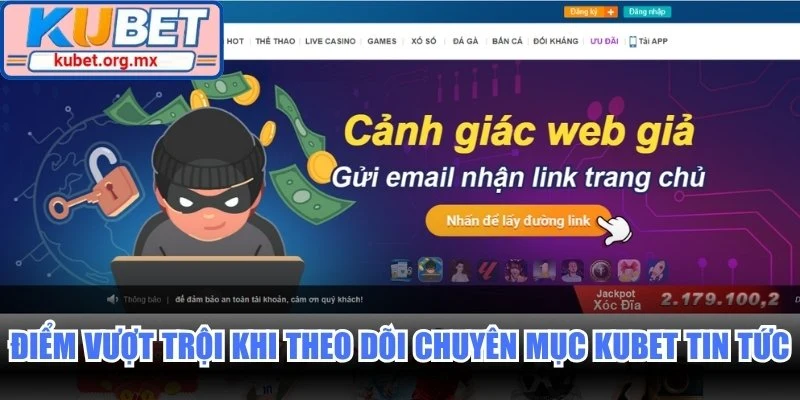 Điểm vượt trội khi theo dõi chuyên mục Kubet tin tức