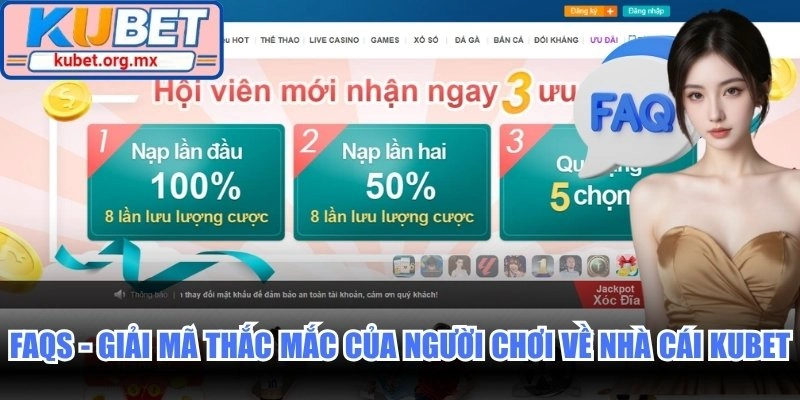 FAQs - Giải mã những thắc mắc của người chơi về nhà cái Kubet