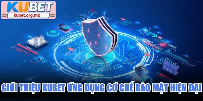 Giới thiệu Kubet ứng dụng cơ chế bảo mật hiện đại