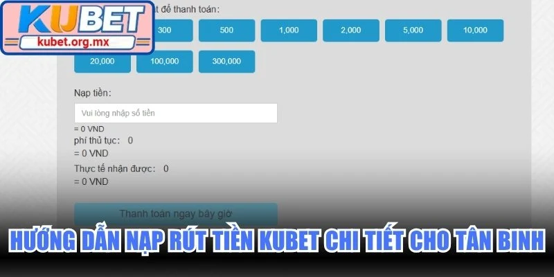 Hướng dẫn nạp rút tiền Kubet chi tiết cho tân binh