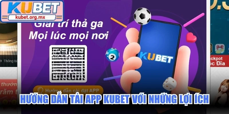 Hướng dẫn tải app Kubet với những lợi ích