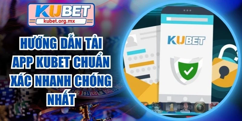 Hướng dẫn tải app Kubet