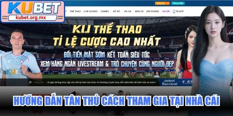 Hướng dẫn tân thủ cách tham gia tại nhà cái