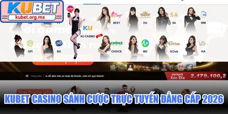 Kubet Casino sảnh cược trực tuyến đẳng cấp 2026