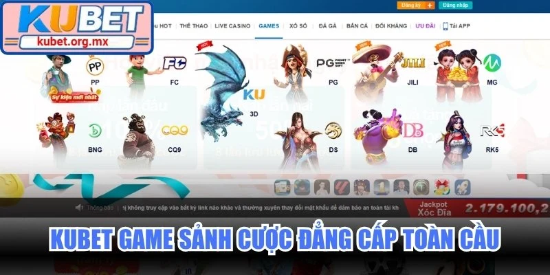 Kubet game sảnh cược đẳng cấp toàn cầu