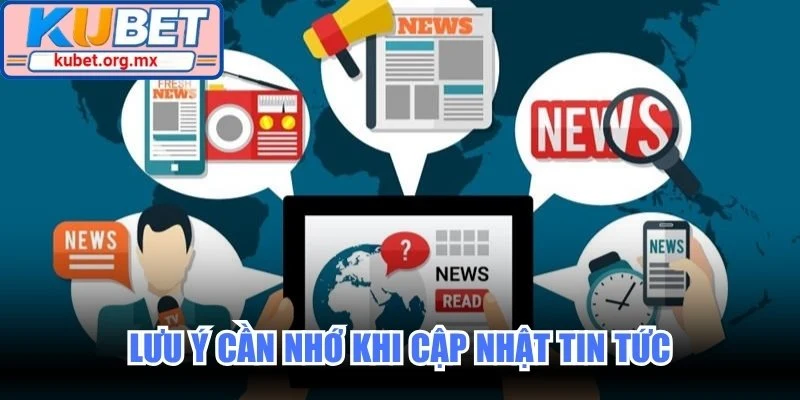 Lưu ý cần nhớ khi cập nhật tin tức