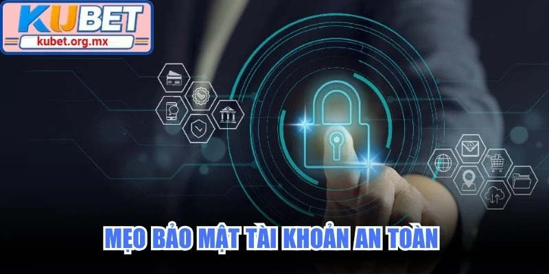 Mẹo bảo mật tài khoản an toàn