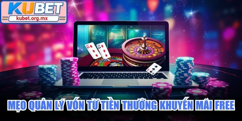 Mẹo quản lý vốn từ tiền thưởng khuyến mãi free