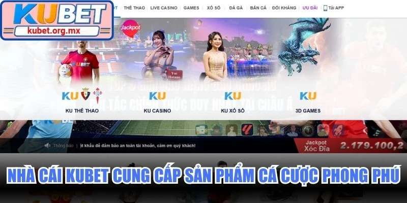 Nhà cái Kubet cung cấp sản phẩm cá cược phong phú