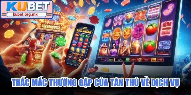 Thắc mắc thường gặp của tân thủ về dịch vụ