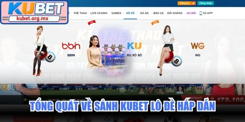 Tổng quát về sảnh Kubet lô đề hấp dẫn